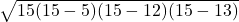 \sqrt{15(15 - 5)(15 - 12)(15 - 13)}