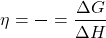 \[\eta = \frac{\text{उपयोगी कार्य}}{\text{कुल उत्पन्न ऊर्जा}} = \frac{\Delta G}{\Delta H}\]