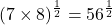 \[(7 \times 8)^{\frac{1}{2}} = 56^{\frac{1}{2}}\]