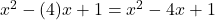 x^2 - (4)x + 1 = x^2 - 4x + 1