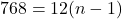 768 = 12(n - 1)