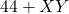 44 + XY
