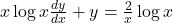 x \log x \frac{dy}{dx} + y = \frac{2}{x} \log x