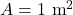 A = 1 \text{ m}^2