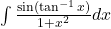 \int \frac{\sin(\tan^{-1}x)}{1+x^2} dx