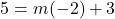 \[5 = m(-2) + 3\]