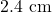 2.4 \text{ cm}