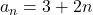 a_n = 3 + 2n