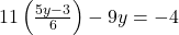 11\left(\frac{5y - 3}{6}\right) - 9y = -4