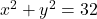 x^2+y^2=32