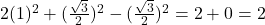 2(1)^2 + (\frac{\sqrt{3}}{2})^2 - (\frac{\sqrt{3}}{2})^2 = 2 + 0 = 2