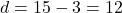 d = 15 - 3 = 12