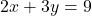 \[2x + 3y = 9\]