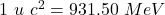 1~u~c^2 = 931.50~MeV
