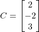 C = \begin{bmatrix} 2 \\ -2 \\ 3 \end{bmatrix}