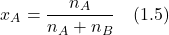 \[x_A = \frac{n_A}{n_A + n_B} \quad (1.5)\]