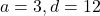 a = 3, d = 12
