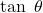 \tan~\theta