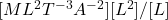 [ML^2T^{-3}A^{-2}][L^2]/[L]