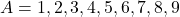 A = {1,2,3,4,5,6,7,8,9}