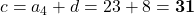 c = a_4 + d = 23 + 8 = \mathbf{31}