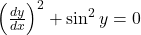 \left(\frac{dy}{dx}\right)^2 + \sin^2 y = 0