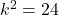 k^2 = 24