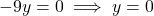 -9y = 0 \implies y = 0