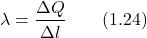 \[\lambda = \frac{\Delta Q}{\Delta l} \qquad (1.24)\]