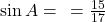 \sin A = \frac{\text{लंब}}{\text{कर्ण}} = \frac{15}{17}