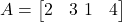 A = \begin{bmatrix} 2 & 3 \ 1 & 4 \end{bmatrix}