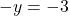 \[-y = -3\]