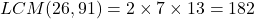 LCM(26, 91) = 2 \times 7 \times 13 = 182