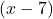 (x - 7)