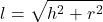 \[l = \sqrt{h^{2} + r^{2}}\]