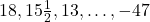 18, 15\frac{1}{2}, 13, \dots, -47