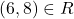 (6,8) \in R