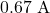 0.67\ \text{A}