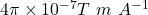 4\pi \times 10^{-7} T~m~A^{-1}