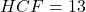 HCF = 13