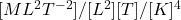 [ML^2T^{-2}]/[L^2][T]/[K]^4