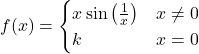 f(x) = \begin{cases} x\sin\left(\frac{1}{x}\right) & x \neq 0 \\ k & x = 0 \end{cases}
