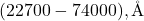 (22700 - 74000), \text{Å}