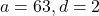 a = 63, d = 2