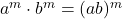 a^m \cdot b^m = (ab)^m