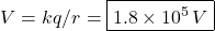 V=kq/r=\boxed{1.8\times10^5\,V}