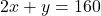 2x + y = 160