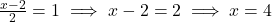 \frac{x-2}{2} = 1 \implies x-2 = 2 \implies x = 4