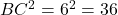 BC^2 = 6^2 = 36