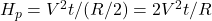 H_p = V^2t/(R/2) = 2V^2t/R